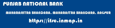 PUNJAB NATIONAL BANK  MAHARASHTRA BHANDARA, MAHARASTRA BHANDARA, NAGPUR   ifsc code